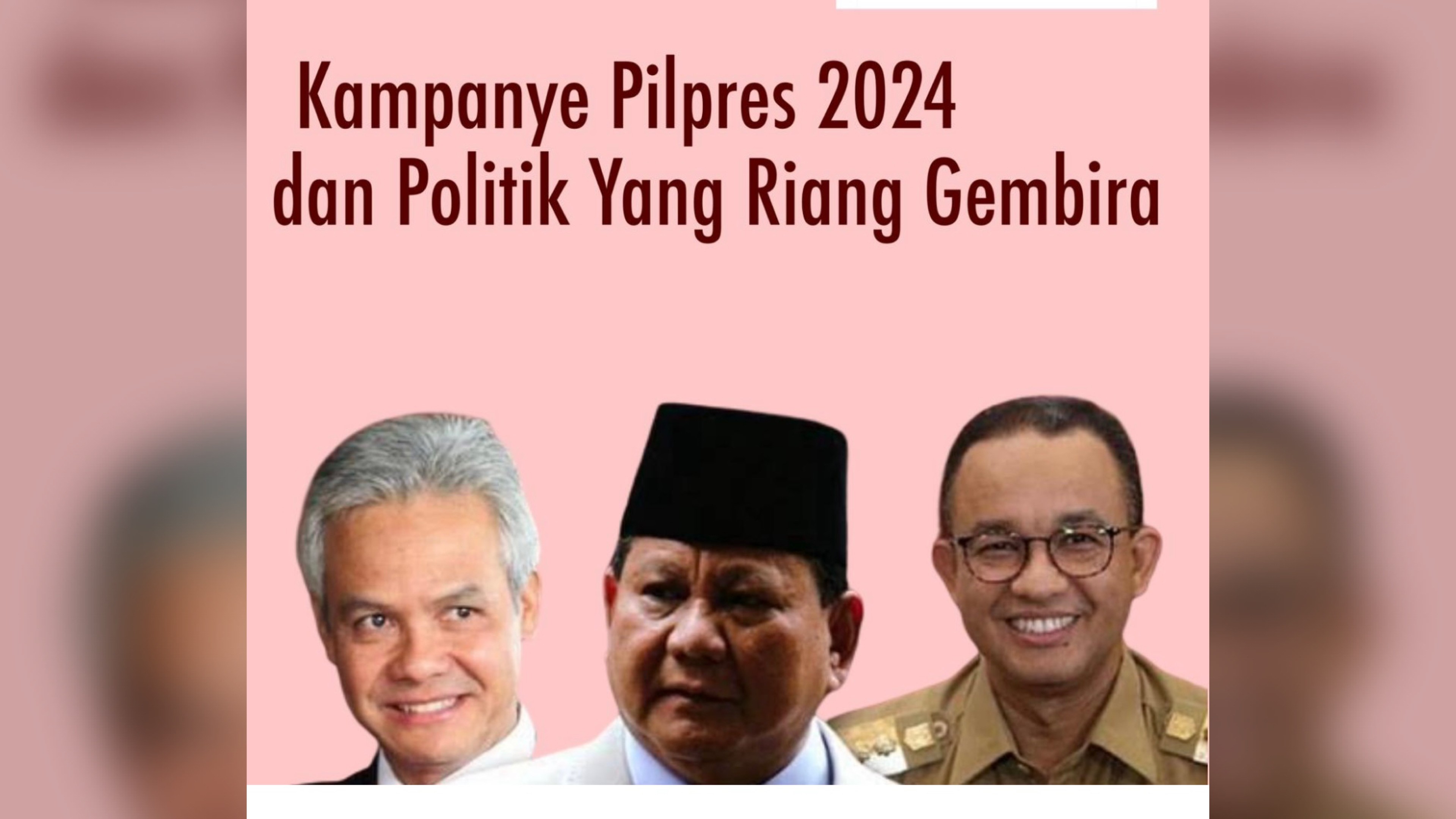 Kampanye Pilpres 2024 dan Politik yang Riang Gembira