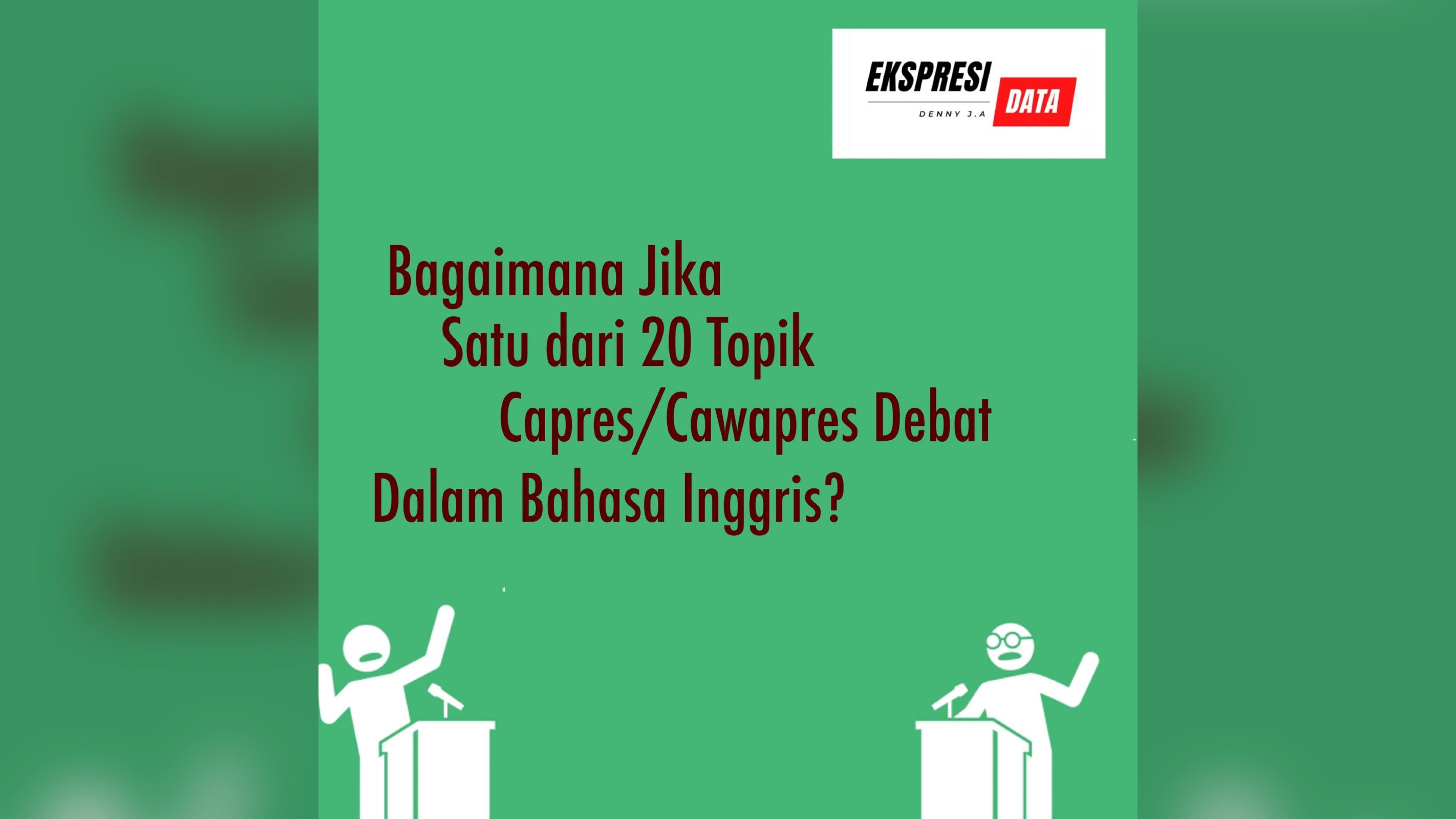 Satu Topik Saja Dari Debat Capres/Cawapres Dalam Bahasa Inggris: Mengapa?