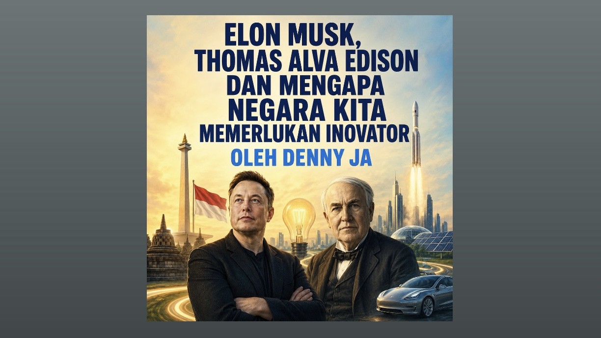 Elon Musk, Thomas Alva Edison dan Mengapa Negara Kita Memerlukan Inovator