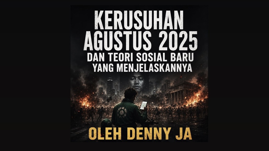 Kerusuhan Agustus 2025 dan Teori Sosial Baru yang Menjelaskannya
