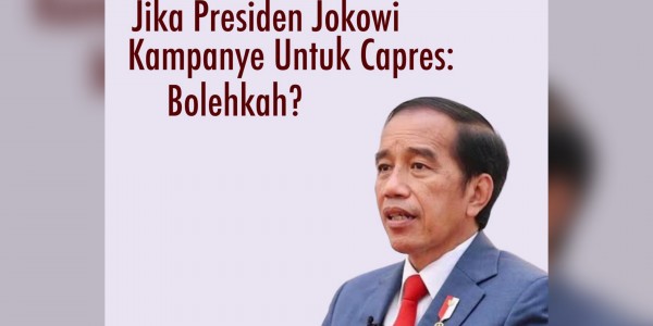 Jika Presiden Jokowi Kampanye Untuk Capres (Misalnya Prabowo): Bolehkah?