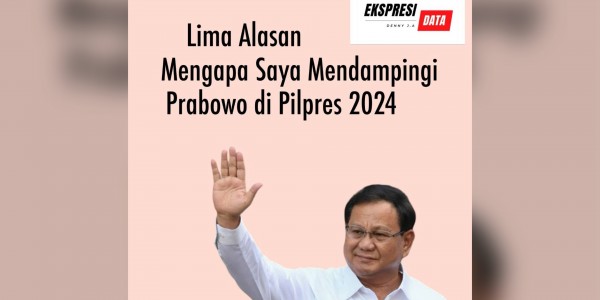 Lima Alasan Mengapa Saya Mendampingi Prabowo di Pilpres 2024